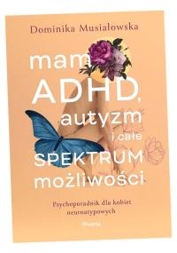 MAM ADHD, AUTYZM I CAŁE SPEKTRUM MOŻLIWOŚCI DOMINIKA MUSIAŁOWSKA