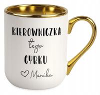 Kubek Elegant dla SZEFOWEJ KIEROWNICZKA Kierowniczka tego cyrku IMIĘ