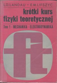 KRÓTKI KURS FIZYKI TEORETYCZNEJ TOM 1 MECHANIKA ELEKTRODYNAMIKA