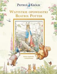 Piotruś Królik i jego świat. Wszystkie opowiastki Beatrix Potter - Beatrix