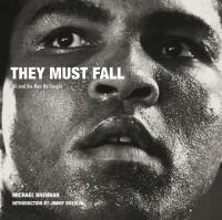 They Must Fall: Muhammad Ali and the Men He Fought