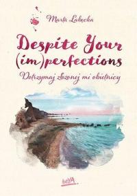 DESPITE YOUR (IM)PERFECTIONS. DOTRZYMAJ...