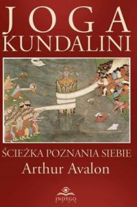 Joga Kundalini - ścieżka poznania siebie Arthur Avalon