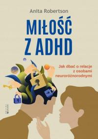 Miłość z ADHD. Jak dbać o relacje z osobami neuroróżnorodnymi - Anita Rober