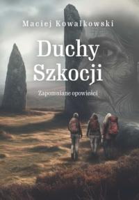 Kowalkowski, Maciej Duchy Szkocji: Zapomniane opowieści