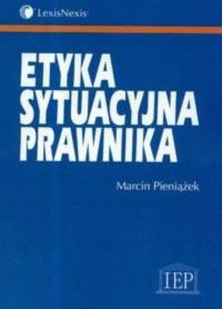 Marcin Pieniążek - Etyka sytuacyjna prawnika