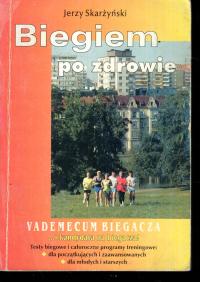 JERZY SKARŻYŃSKI - BIEGIEM PO ZDROWIE VADEMECUM BIEGACZA