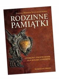 RODZINNE PAMIĄTKI. OSOBLIWY PRZEWODNIK DLA KOLEKCJ JOANNA HBNER-WOYCIECHOWS