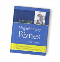 Rolf Kipp - Najpiękniejszy Biznes na Ziemi