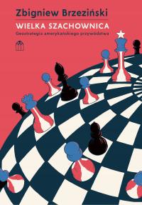 Wielka Szachownica. Geostrategia amerykańskiego przywództwa - ebook