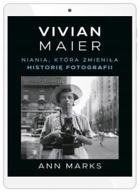 Vivian Maier. Niania, która zmieniła