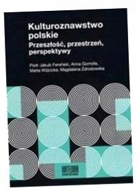 KULTUROZNAWSTWO POLSKIE. PRZESZŁOŚĆ, PRZESTRZEŃ... PRACA ZBIOROWA