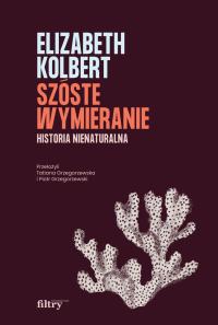 Szóste wymieranie. Historia nienaturalna - Elizabeth Kolbert (e-book)