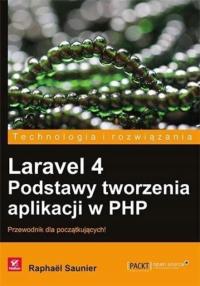 Laravel 4 Podstawy tworzenia aplikacji w PHP Saunier Raphael