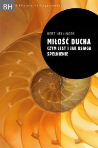 Miłość ducha Czym jest i jak osiąga spełnienie Bert Hellinger BDB UNIKAT