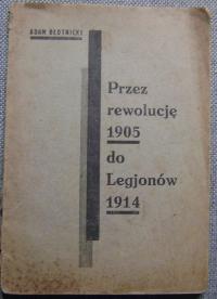 BŁOTNICKI -PRZEZ REWOLUCJĘ 1905 DO LEGJONÓW 1914