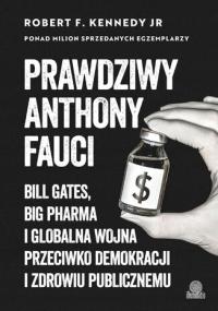 Prawdziwy Anthony Fauci. Bill Gates, Big Pharma