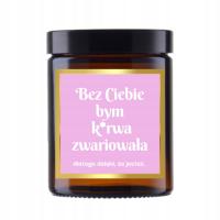 Świeca sojowa zapachowa 180ml Bez Ciebie bym k*rwa zwariowała
