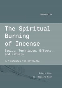 THE SPIRITUAL BURNING OF INCENSE ROBERT MAEHR