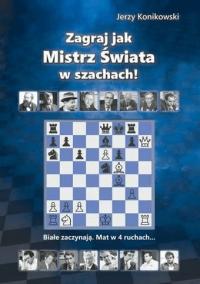 Zagraj jak mistrz świata w szachach! J.Konikowski