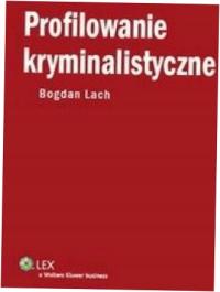 Profilowanie kryminalistyczne. Bogdan Lach.