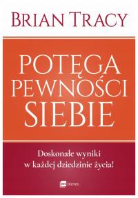 Potęga pewności siebie. Brian Tracy. MT Biznes