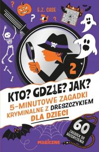 KTO? GDZIE? JAK? 5-MINUTOWE ZAGADKI KRYMINALNE Case E.Z.