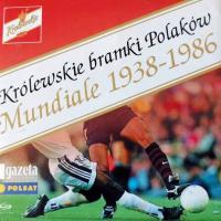 KRÓLEWSKIE BRAMKI POLAKÓW: MUNDIALE 1938-1986