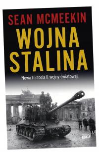 WOJNA STALINA. NOWA HISTORIA II WOJNY ŚWIATOWEJ SEAN MCMEEKIN, ARKADIUSZ BU