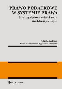 Prawo podatkowe w systemie prawa - Aneta Kaźmierczyk,Agnieszka Franczak