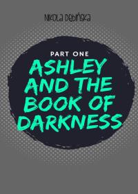 Ashley and the Book of Darkness: part one - ebook