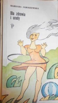 Dla zdrowia i urody - Jaroszewska