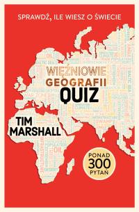Więźniowie geografii: quiz. Sprawdź, ile wiesz o świecie, Tim Marshall