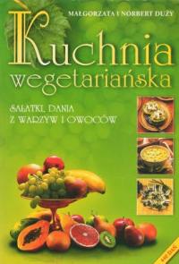 Kuchnia wegetariańska MAŁGORZATA I NORBERT DUŻY