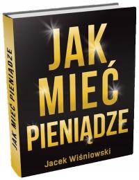 JAK MIEĆ PIENIĄDZE JACEK WIŚNIOWSKI Książka na Prezent o Zarabianiu