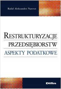 Restrukturyzacje przedsiębiorstw Aspekty podatkowe Nawrot Rafał Aleksander