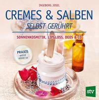 Cremes & Salben selbst gerührt INGEBORG JOSEL