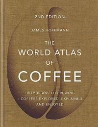 The World Atlas of Coffee: From beans to brewing