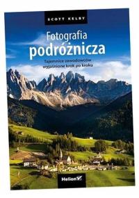 FOTOGRAFIA PODRÓŻNICZA. TAJEMNICE ZAWODOWCÓW. . . SCOTT KELBY
