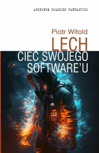 Piotr Witold Lech - Cieć swojego software'u