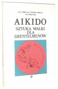 Miłkowski, Makuch, Miłkowska AIKIDO: Sztuka walki dla dżentelmenów [1989]