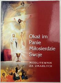 Okaż im Panie Miłosierdzie Swoje Modlitewnik za zmarłych s. Kinga Szczurek