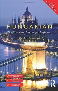 Colloquial Hungarian: The Complete Course for Beginners CAROL ROUNDS