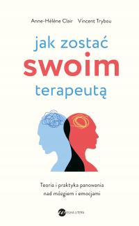 Jak zostać swoim terapeutą praktyka panowania nad mózgiem i emocjami