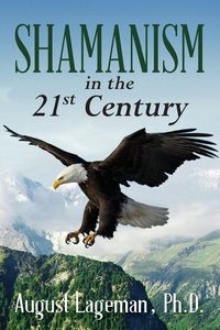 SHAMANISM IN THE 21ST CENTURY AUGUST LAGEMAN PH...