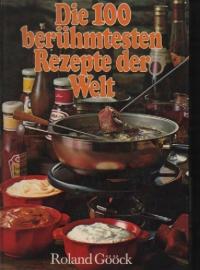 42201 Die 100 berühmtesten Rezepte der Welt.. Roland Gööck. (Autor).