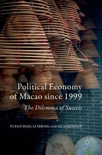 Political Economy of Macao since 1999: The Dilemma of Success YUFAN HAO