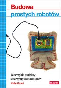 Budowa prostych robotów. Niezwykłe projekty