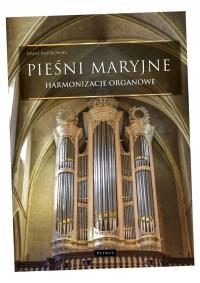 PIEŚNI MARYJNE. HARMONIZACJE ORGANOWE PAWEŁ PIOTROWSKI