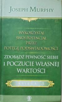 Wykorzystaj swój potencjał przez potęgę podświadomości Księga 3